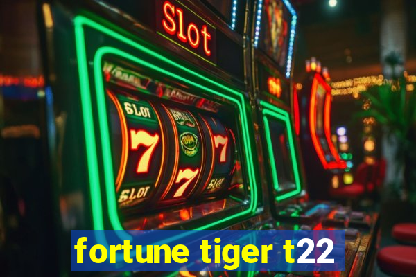 fortune tiger t22